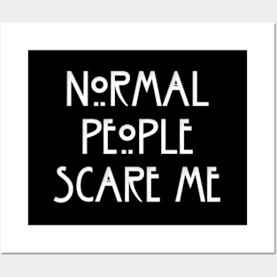 NORMAL PEOPLE SCARE ME Posters and Art